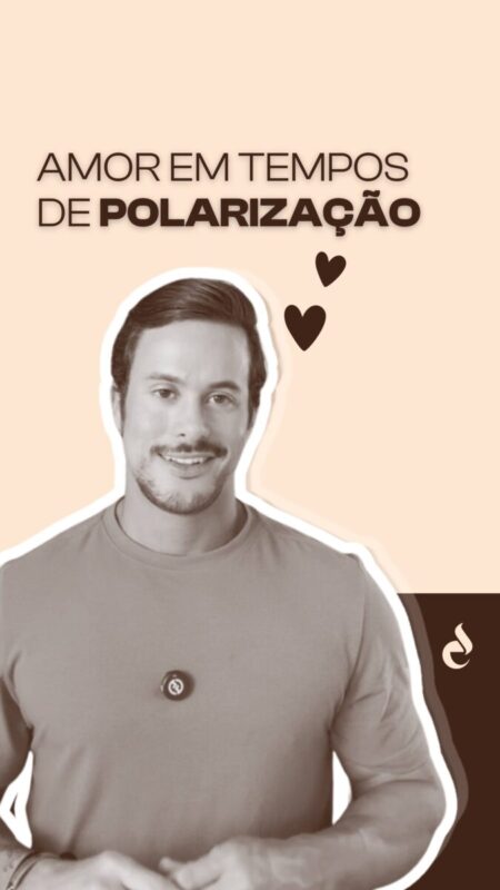 Amor em tempos de polarização.